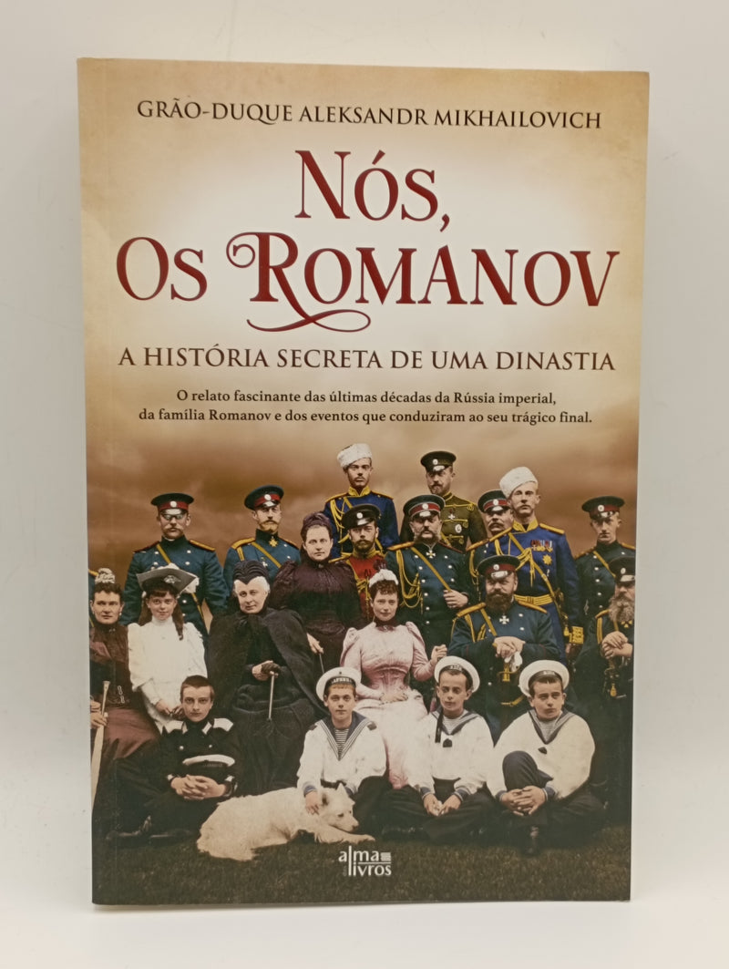 Nós, os Romanov A história secreta de uma dinastia