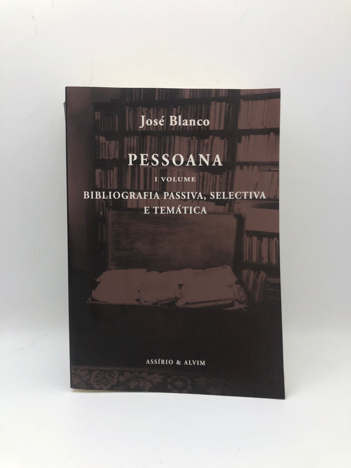 Pessoana I Volume - Bibliografia passiva, selectiva e temática