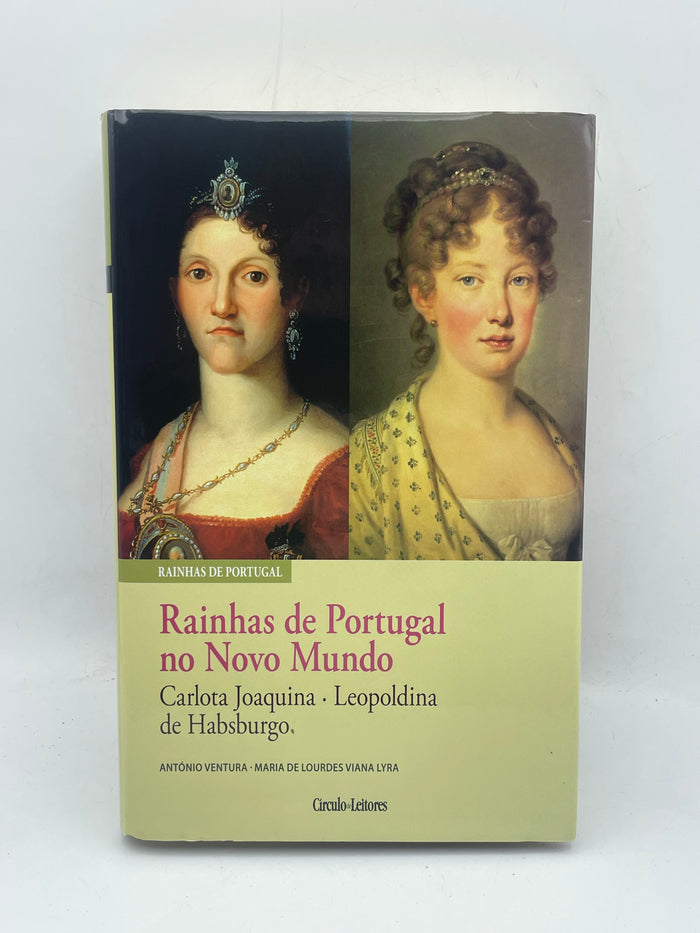 Rainhas de Portugal no Novo Mundo: Carlota Joaquina e Leopoldina de Habsburgo